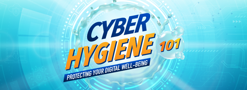 Cyber Hygiene 101: Protecting Your Digital Well-Being