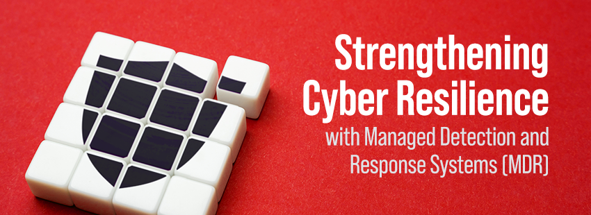 Strengthening Cyber Resilience with MDR